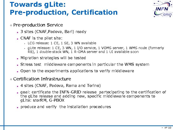Towards g. Lite: Pre-production, Certification u Pre-production Service n 3 sites (CNAF, Padova, Bari)