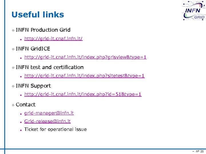 Useful links u INFN Production Grid n http: //grid-it. cnaf. infn. it/ u INFN