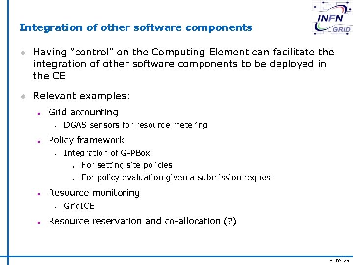 Integration of other software components u u Having “control” on the Computing Element can