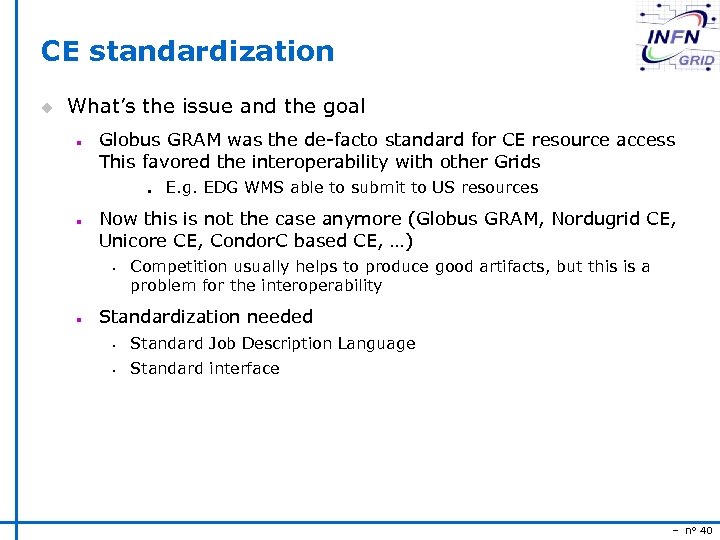 CE standardization u What’s the issue and the goal n Globus GRAM was the