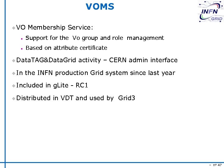 VOMS u VO Membership Service: n Support for the Vo group and role management