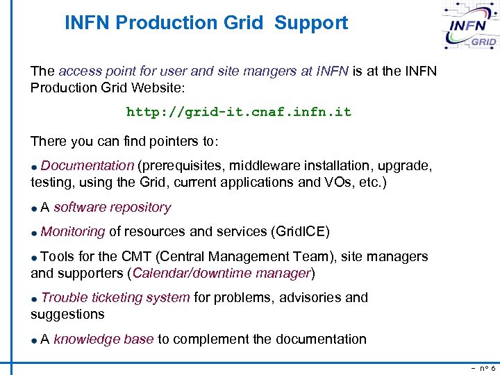 INFN Production Grid Support The access point for user and site mangers at INFN