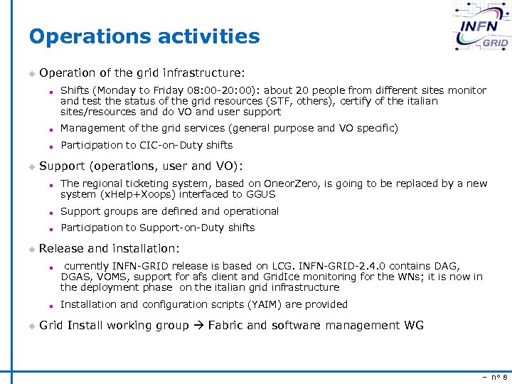 Operations activities u Operation of the grid infrastructure: n Shifts (Monday to Friday 08: