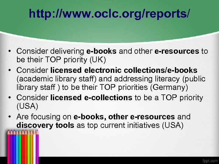 http: //www. oclc. org/reports/ • Consider delivering e-books and other e-resources to be their