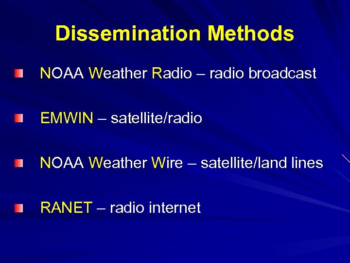 Dissemination Methods NOAA Weather Radio – radio broadcast EMWIN – satellite/radio NOAA Weather Wire