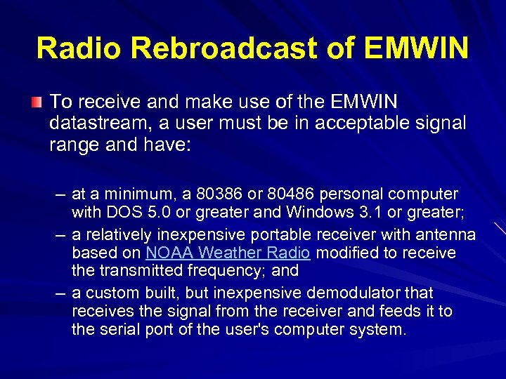 Radio Rebroadcast of EMWIN To receive and make use of the EMWIN datastream, a