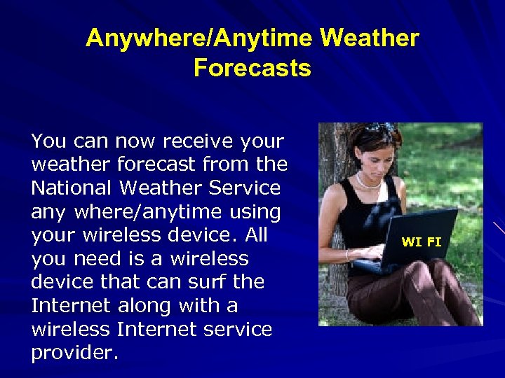 Anywhere/Anytime Weather Forecasts You can now receive your weather forecast from the National Weather