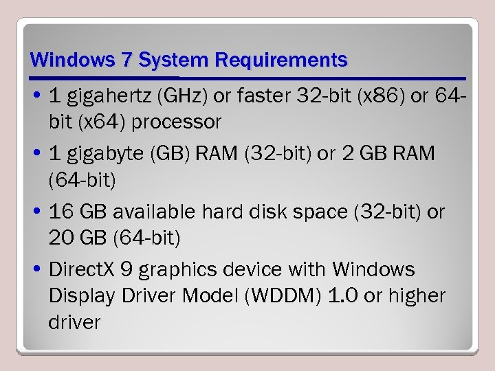 Windows 7 System Requirements • 1 gigahertz (GHz) or faster 32 -bit (x 86)