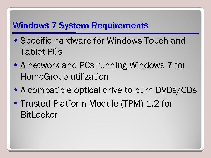 Windows 7 System Requirements • Specific hardware for Windows Touch and Tablet PCs •