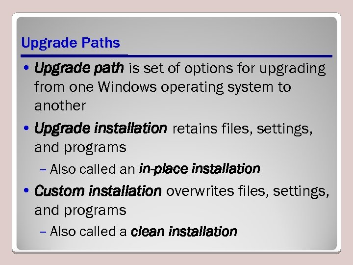 Upgrade Paths • Upgrade path is set of options for upgrading from one Windows