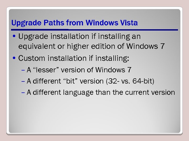 Upgrade Paths from Windows Vista • Upgrade installation if installing an equivalent or higher