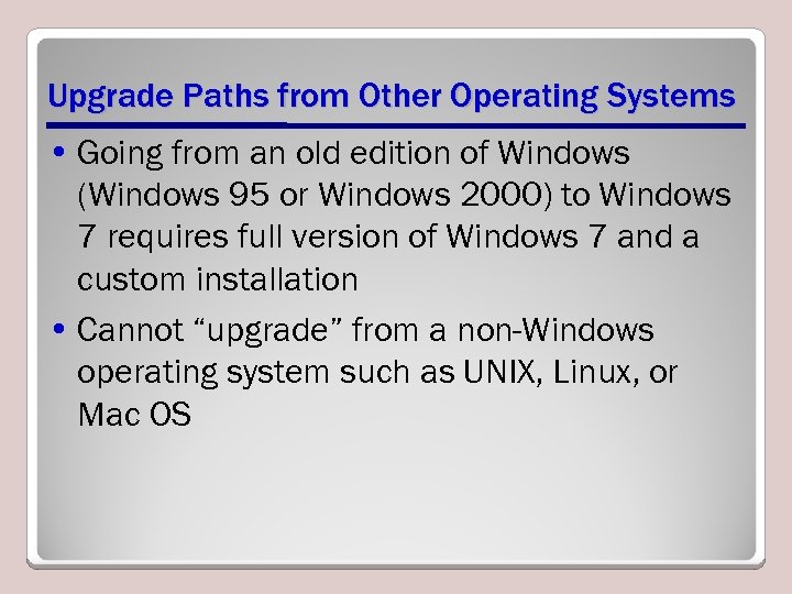 Upgrade Paths from Other Operating Systems • Going from an old edition of Windows