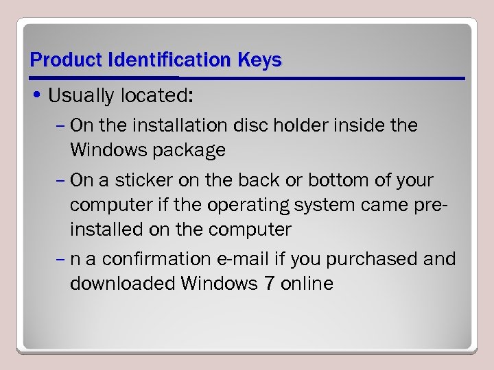 Product Identification Keys • Usually located: – On the installation disc holder inside the