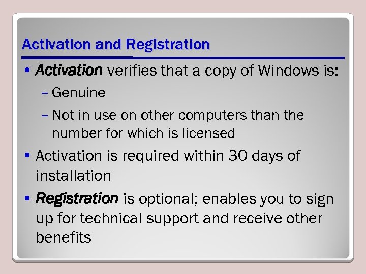 Activation and Registration • Activation verifies that a copy of Windows is: – Genuine