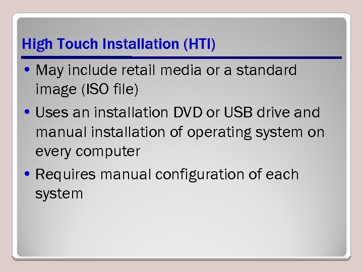 High Touch Installation (HTI) • May include retail media or a standard image (ISO