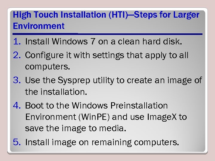 High Touch Installation (HTI)—Steps for Larger Environment 1. Install Windows 7 on a clean