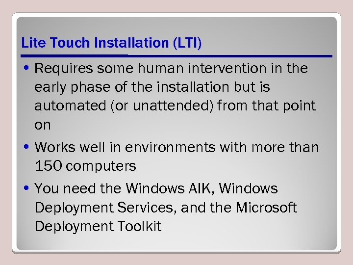 Lite Touch Installation (LTI) • Requires some human intervention in the early phase of