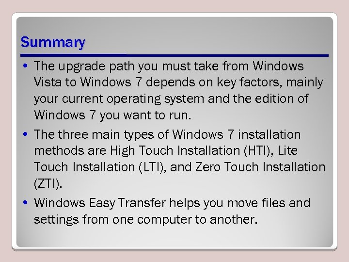 Summary • The upgrade path you must take from Windows Vista to Windows 7