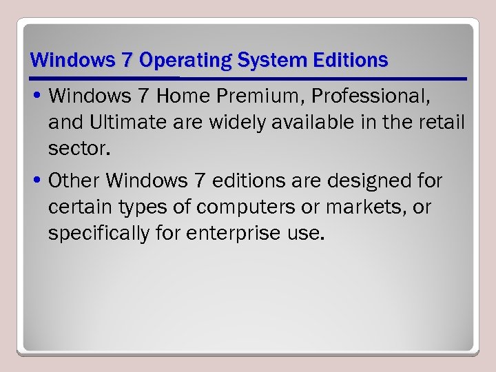 Windows 7 Operating System Editions • Windows 7 Home Premium, Professional, and Ultimate are