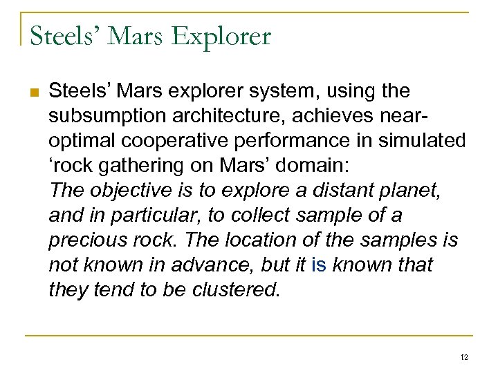 Steels’ Mars Explorer n Steels’ Mars explorer system, using the subsumption architecture, achieves nearoptimal