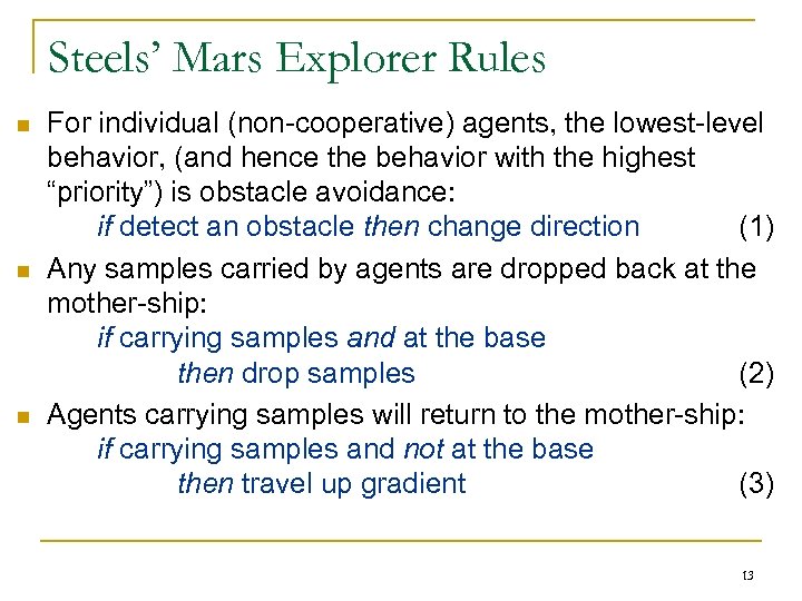 Steels’ Mars Explorer Rules n n n For individual (non-cooperative) agents, the lowest-level behavior,