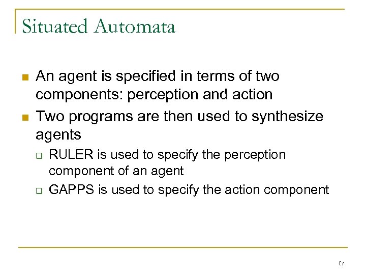 Situated Automata n n An agent is specified in terms of two components: perception