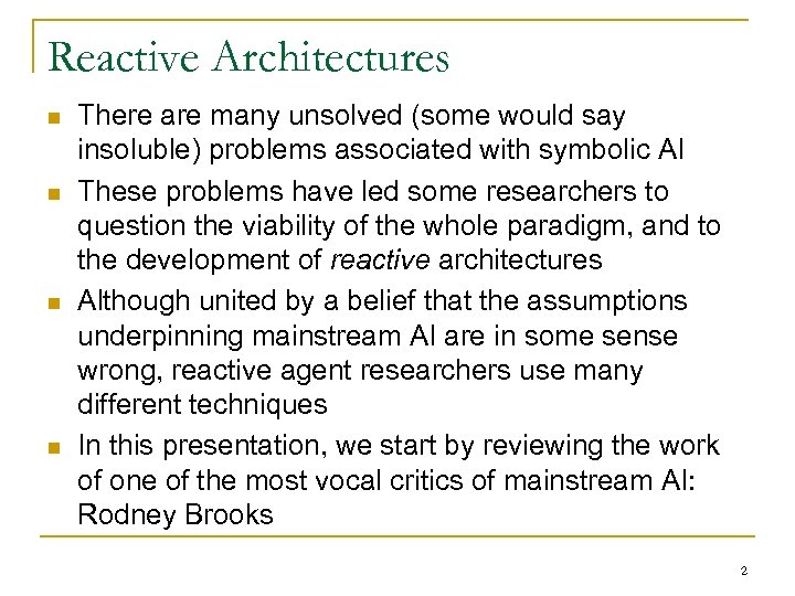Reactive Architectures n n There are many unsolved (some would say insoluble) problems associated