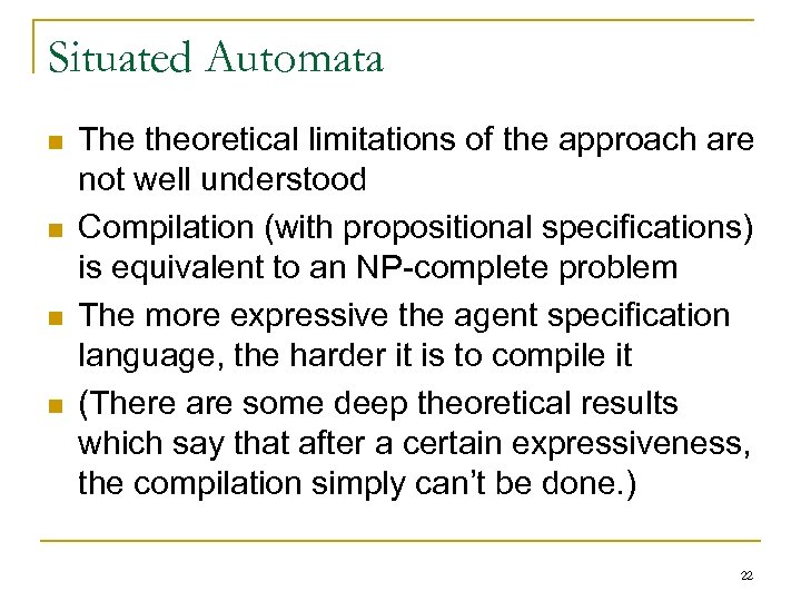 Situated Automata n n The theoretical limitations of the approach are not well understood