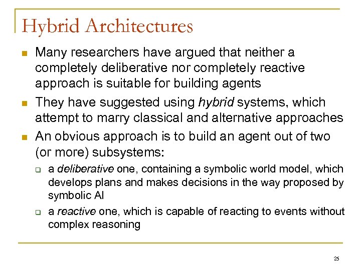 Hybrid Architectures n n n Many researchers have argued that neither a completely deliberative