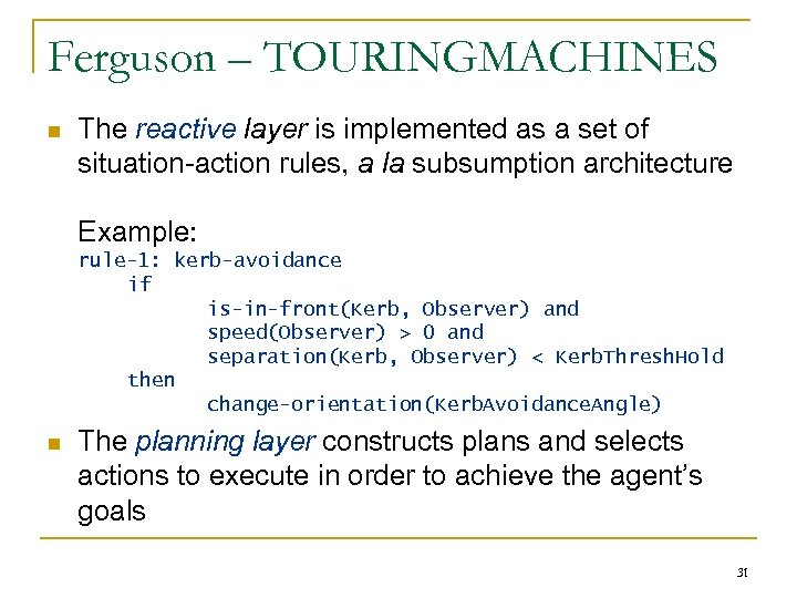 Ferguson – TOURINGMACHINES n The reactive layer is implemented as a set of situation-action