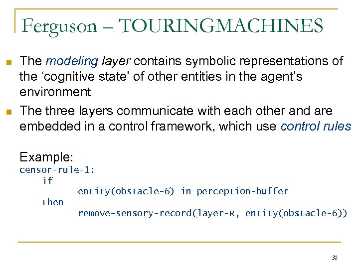 Ferguson – TOURINGMACHINES n n The modeling layer contains symbolic representations of the ‘cognitive
