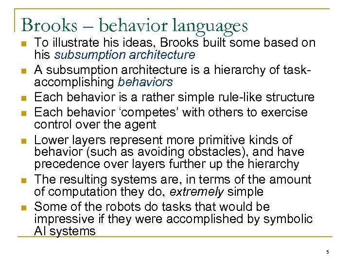 Brooks – behavior languages n n n n To illustrate his ideas, Brooks built
