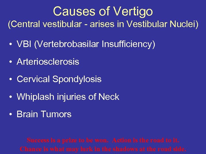 Causes of Vertigo (Central vestibular - arises in Vestibular Nuclei) • VBI (Vertebrobasilar Insufficiency)