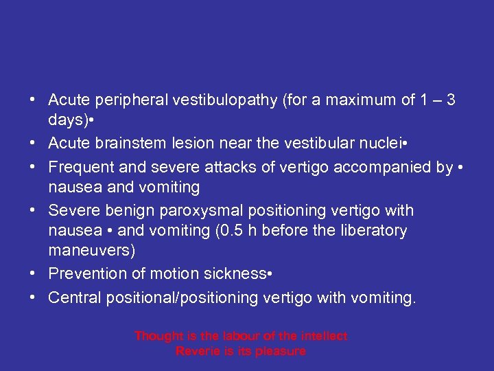  • Acute peripheral vestibulopathy (for a maximum of 1 – 3 days) •