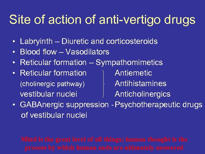 Site of action of anti-vertigo drugs • • Labryinth – Diuretic and corticosteroids Blood