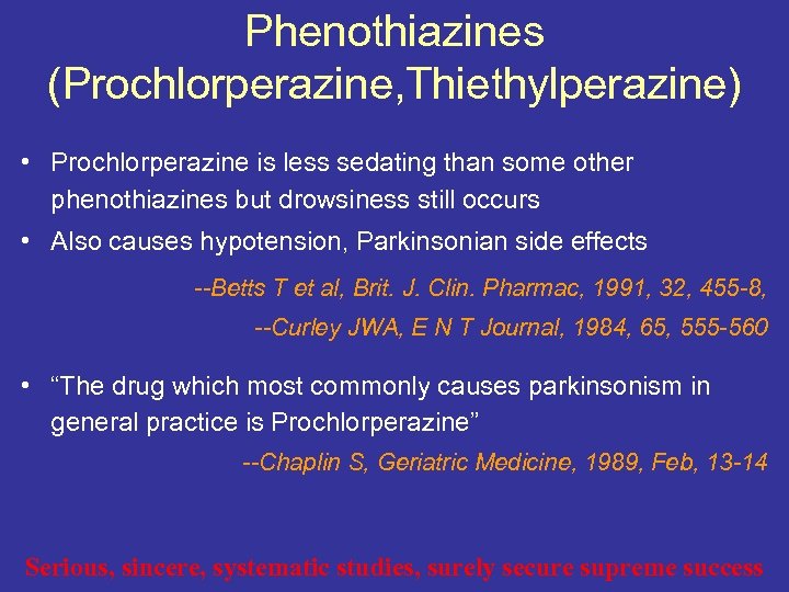 Phenothiazines (Prochlorperazine, Thiethylperazine) • Prochlorperazine is less sedating than some other phenothiazines but drowsiness