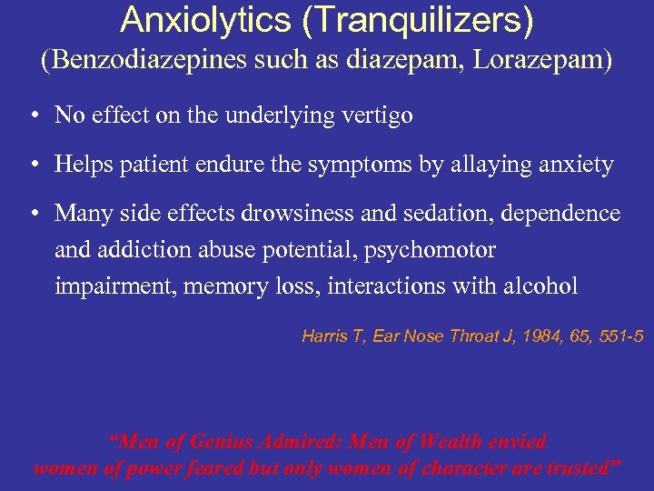 Anxiolytics (Tranquilizers) (Benzodiazepines such as diazepam, Lorazepam) • No effect on the underlying vertigo