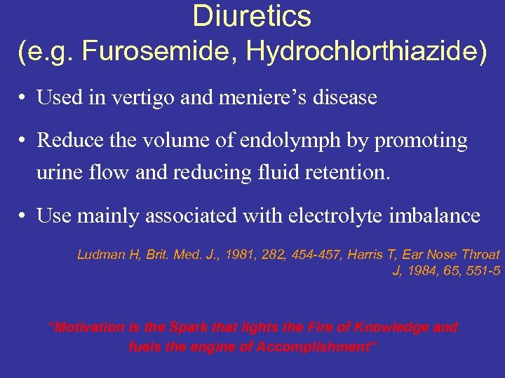 Diuretics (e. g. Furosemide, Hydrochlorthiazide) • Used in vertigo and meniere’s disease • Reduce