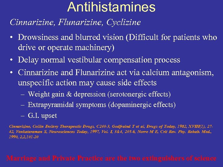 Antihistamines Cinnarizine, Flunarizine, Cyclizine • Drowsiness and blurred vision (Difficult for patients who drive