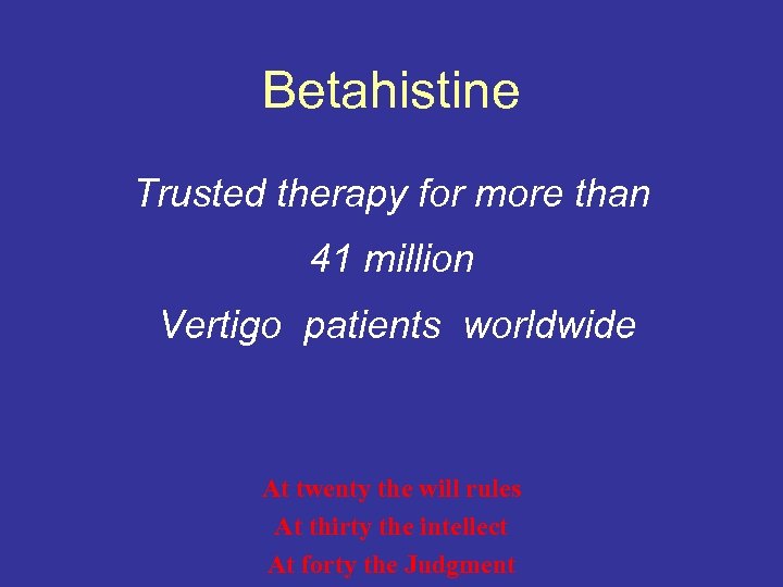 Betahistine Trusted therapy for more than 41 million Vertigo patients worldwide At twenty the