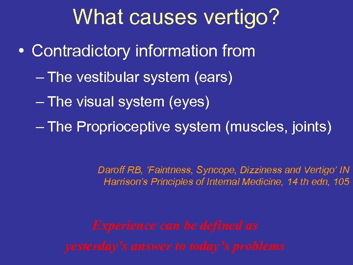 What causes vertigo? • Contradictory information from – The vestibular system (ears) – The