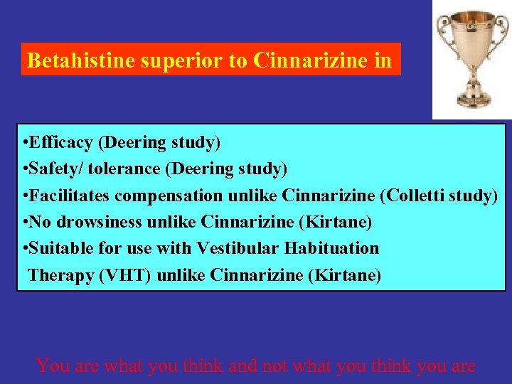 Betahistine superior to Cinnarizine in • Efficacy (Deering study) • Safety/ tolerance (Deering study)