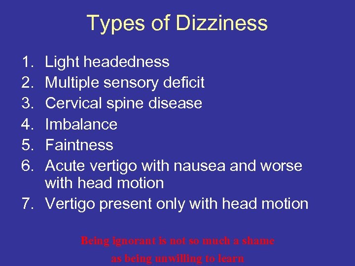 Types of Dizziness 1. 2. 3. 4. 5. 6. Light headedness Multiple sensory deficit