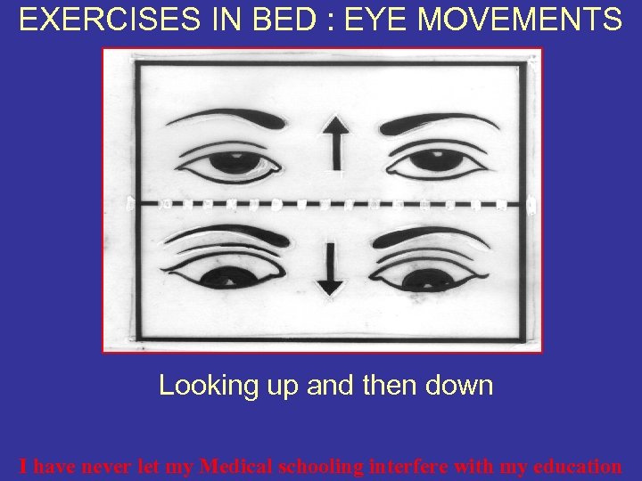 EXERCISES IN BED : EYE MOVEMENTS Looking up and then down I have never