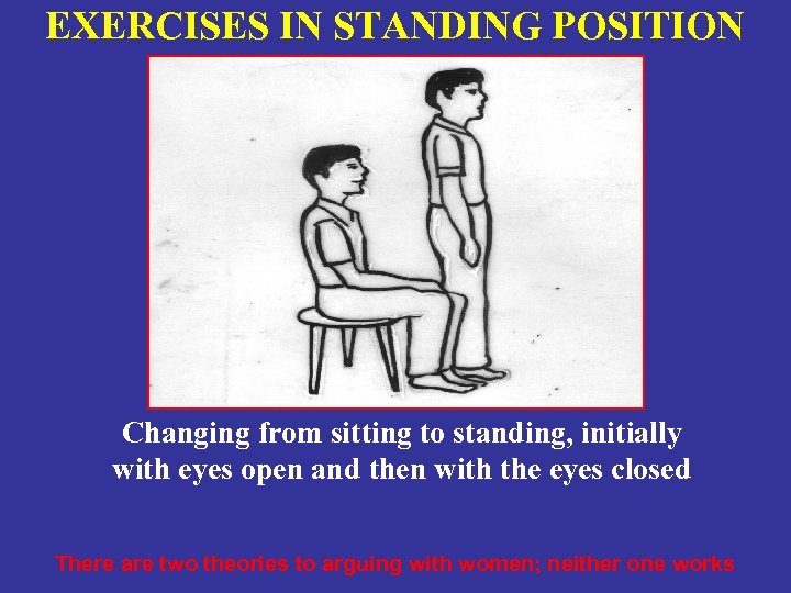 EXERCISES IN STANDING POSITION Changing from sitting to standing, initially with eyes open and