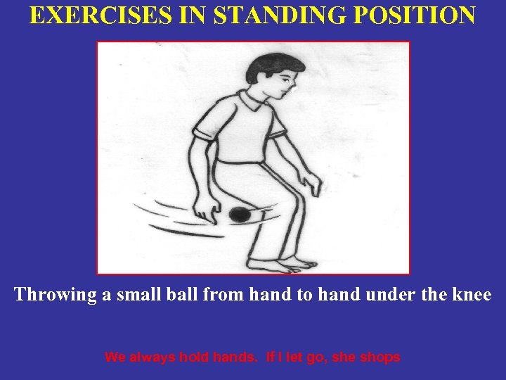 EXERCISES IN STANDING POSITION Throwing a small ball from hand to hand under the