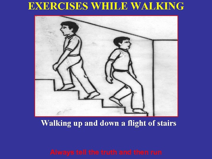 EXERCISES WHILE WALKING Walking up and down a flight of stairs Always tell the