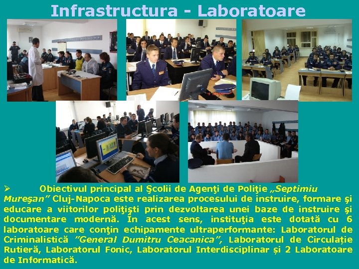 Infrastructura - Laboratoare Obiectivul principal al Şcolii de Agenţi de Poliţie „Septimiu Mureşan” Cluj-Napoca