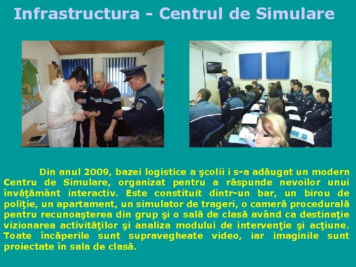 Infrastructura - Centrul de Simulare Din anul 2009, bazei logistice a şcolii i s-a