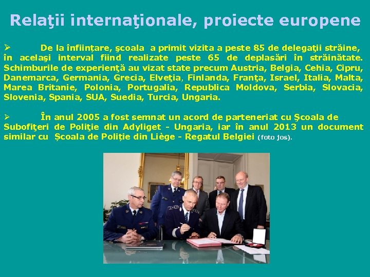 Relaţii internaţionale, proiecte europene Ø De la înființare, şcoala a primit vizita a peste